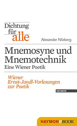 E-Book (epub) Dichtung für alle: Mnemosyne und Mnemotechnik. Eine Wiener Poetik von Alexander Nitzberg
