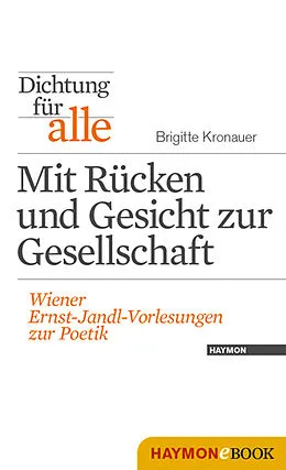 E-Book (epub) Dichtung für alle: Mit Rücken und Gesicht zur Gesellschaft von Brigitte Kronauer
