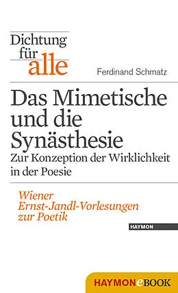 E-Book (epub) Dichtung für alle: Das Mimetische und die Synästhesie. Zur Konzeption der Wirklichkeit in der Poesie von Ferdinand Schmatz