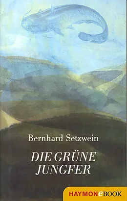 E-Book (epub) Die grüne Jungfer von Bernhard Setzwein