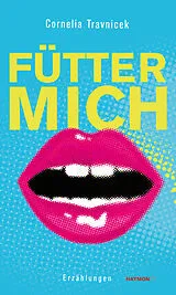 Kartonierter Einband Fütter mich von Cornelia Travnicek