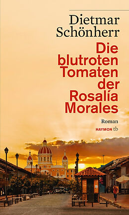 Kartonierter Einband Die blutroten Tomaten der Rosalía Morales von Dietmar Schönherr