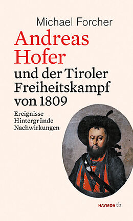 Kartonierter Einband Andreas Hofer und der Tiroler Freiheitskampf von 1809 von Michael Forcher