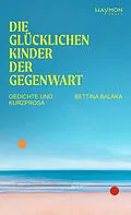 E-Book (epub) Die glücklichen Kinder der Gegenwart von Bettina Balàka