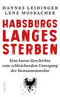 E-Book (epub) Habsburgs langes Sterben von Hannes Leidinger, Lenz Mosbacher