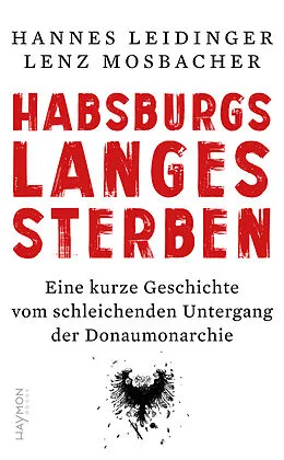 E-Book (epub) Habsburgs langes Sterben von Hannes Leidinger, Lenz Mosbacher