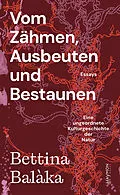 E-Book (epub) Vom Zähmen, Ausbeuten und Bestaunen von Bettina Balàka