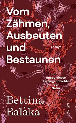 E-Book (epub) Vom Zähmen, Ausbeuten und Bestaunen von Bettina Balàka