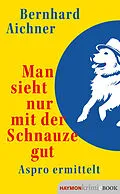 E-Book (epub) Man sieht nur mit der Schnauze gut von Bernhard Aichner