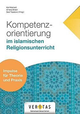 Kartonierter Einband Kompetenzorientierung im islamischen Religionsunterricht von Karl Klement, Said Topalovic, Amena Shakir