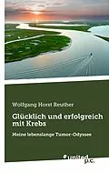 E-Book (epub) Glücklich und erfolgreich mit Krebs von Wolfgang Horst Reuther