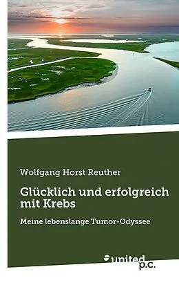 E-Book (epub) Glücklich und erfolgreich mit Krebs von Wolfgang Horst Reuther