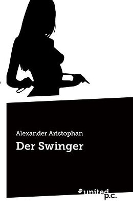 Kartonierter Einband Der Swinger von Alexander Aristophan