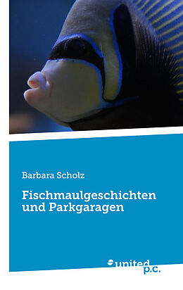 Kartonierter Einband Fischmaulgeschichten und Parkgaragen von Barbara Scholz