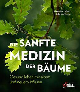 Fester Einband Die sanfte Medizin der Bäume von Maximilian Moser, Erwin Thoma