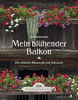 Fester Einband Das große kleine Buch: Mein blühender Balkon von Elke Papouschek