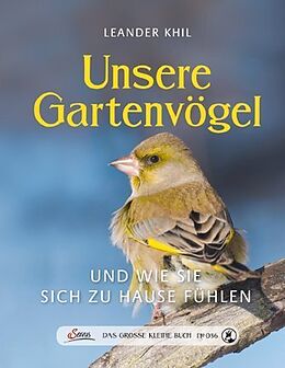 Fester Einband Das große kleine Buch: Unsere Gartenvögel und wie sie sich zu Hause fühlen von Leander Khil