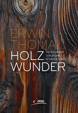 Fester Einband Holzwunder von Erwin Thoma, Erwin Thoma