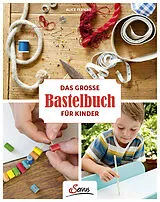 Fester Einband Das große Bastelbuch für Kinder von Alice Fernau, Alice Fernau