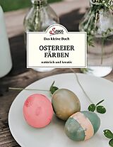 Fester Einband Das kleine Buch: Ostereier färben. Natürlich und kreativ von Christine Mittermayr