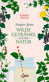 Fester Einband Fräulein Grüns wilde Getränke aus der Natur von Karina Nouman