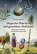 E-Book (epub) Magisches Räuchern und gestohlene Maibäume von Christoph Frühwirth