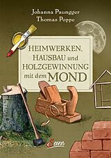 E-Book (epub) Heimwerken, Hausbau und Holzgewinnung mit dem Mond von Johanna Paungger, Thomas Poppe