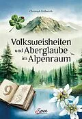 E-Book (epub) Volksweisheiten und Aberglaube im Alpenraum von Christoph Frühwirth