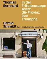 Fester Einband In der Frittatensuppe feiert die Provinz ihre Triumphe von Thomas Bernhard