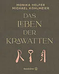 E-Book (epub) Das Leben der Krawatten von Monika Helfer, Michael Köhlmeier