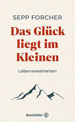 E-Book (epub) Das Glück liegt im Kleinen von Sepp Forcher