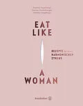 E-Book (epub) Eat like a Woman von Verena Haselmayr, Andrea Haselmayr, Denise Rosenberger
