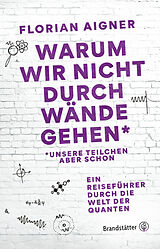 E-Book (epub) Warum wir nicht durch Wände gehen* von Florian Aigner