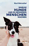E-Book (epub) Warum Hunde uns zu besseren Menschen machen von Kurt Kotrschal