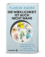 Fester Einband Die Wirklichkeit ist auch nicht wahr von Florian Aigner