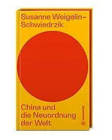 Fester Einband China und die Neuordnung der Welt von Susanne Weigelin-Schwiedrzik