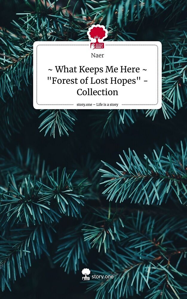 ~ What Keeps Me Here ~ "Forest of Lost Hopes" - Collection. Life is a Story - story.one