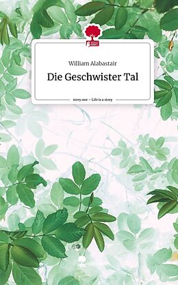 Fester Einband Die Geschwister Tal. Life is a Story - story.one von William Alabastair