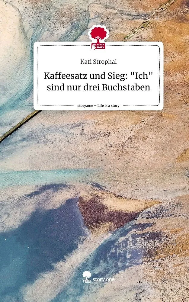 Kaffeesatz und Sieg: "Ich" sind nur drei Buchstaben. Life is a Story - story.one