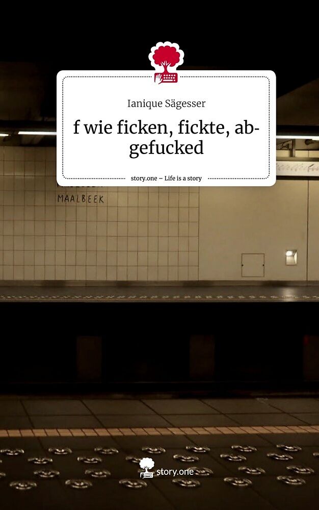 f wie ficken, fickte, abgefucked. Life is a Story - story.one