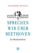 E-Book (epub) Sprechen wir über Beethoven von Eleonore Büning