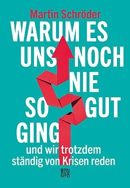 E-Book (epub) Warum es uns noch nie so gut ging und wir trotzdem ständig von Krisen reden von Martin Schröder