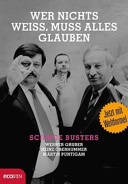 E-Book (epub) Wer nichts weiß, muss alles glauben von Werner Gruber, Heinz Oberhummer, Martin Puntigam