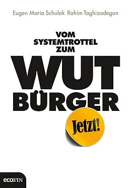 E-Book (epub) Vom Systemtrottel zum Wutbürger von Eugen Maria Schulak, Rahim Taghizadegan