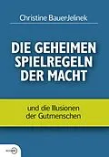 E-Book (epub) Die geheimen Spielregeln der Macht von Christine Bauer-Jelinek