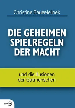 E-Book (epub) Die geheimen Spielregeln der Macht von Christine Bauer-Jelinek