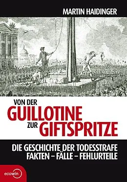 E-Book (epub) Von der Guillotine zur Giftspritze von Martin Haidinger