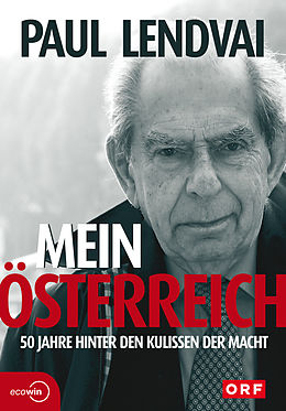 E-Book (epub) Mein Österreich. 50 Jahre hinter den Kulissen der Macht von Paul Lendvai