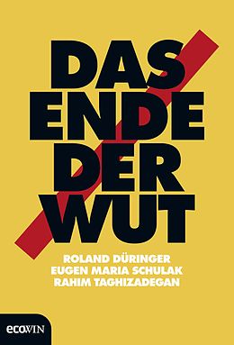 E-Book (epub) Das Ende der Wut von Roland Düringer, Eugen Maria Schulak, Rahim Taghizadegan