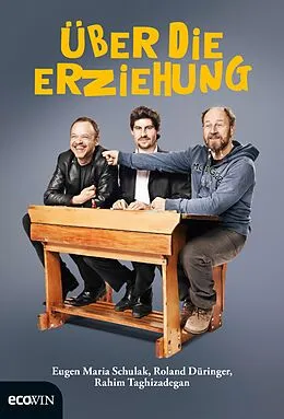 E-Book (epub) Über die Erziehung von Roland Düringer, Eugen Maria Schulak, Rahim Taghizadegan
